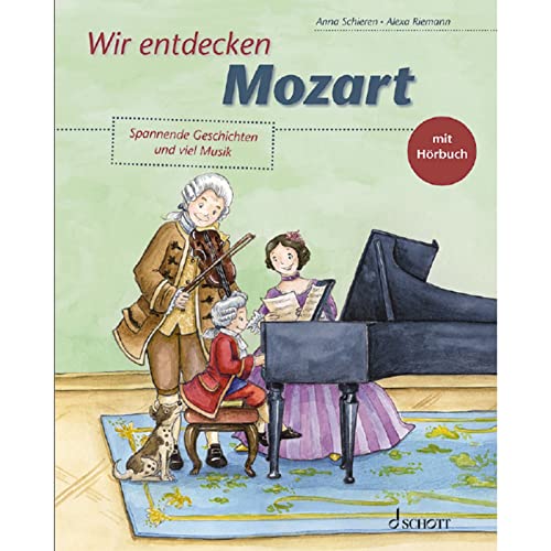 Wir entdecken Mozart: Spannende Geschichten und viel Musik